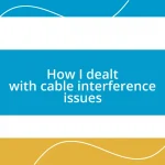 How I dealt with cable interference issues