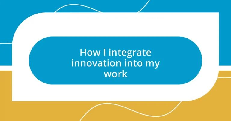 How I integrate innovation into my work