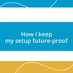 How I keep my setup future-proof