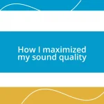 How I maximized my sound quality