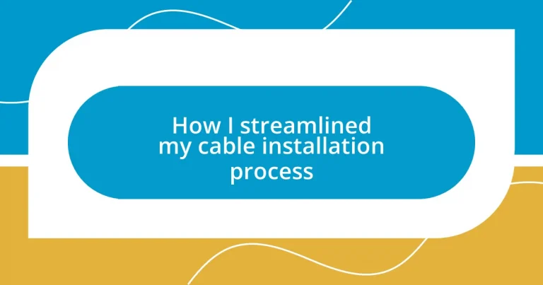 How I streamlined my cable installation process