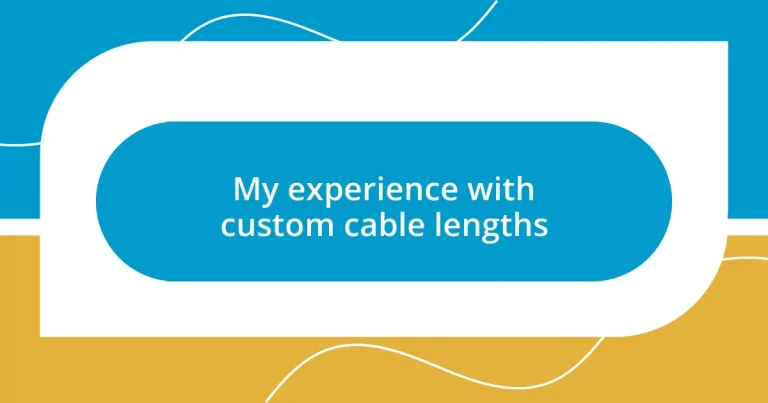 My experience with custom cable lengths