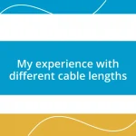 My experience with different cable lengths