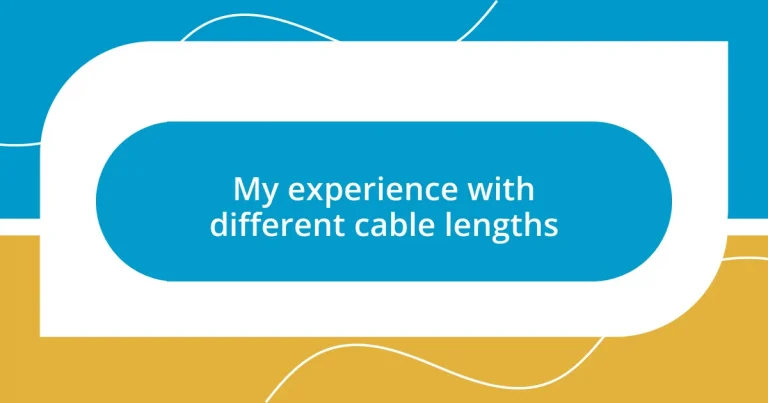 My experience with different cable lengths