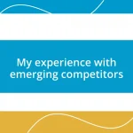 My experience with emerging competitors