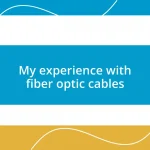 My experience with fiber optic cables