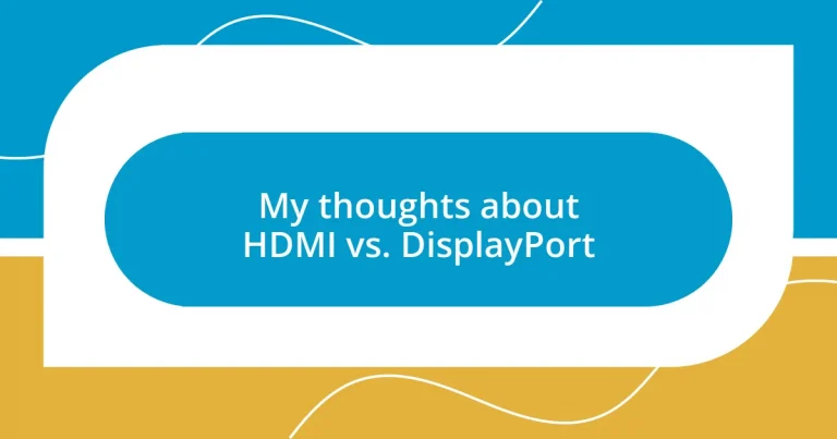 My thoughts about HDMI vs. DisplayPort