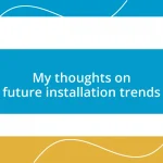 My thoughts on future installation trends