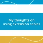 My thoughts on using extension cables