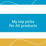 My top picks for AV products