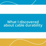 What I discovered about cable durability