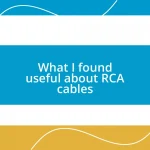 What I found useful about RCA cables