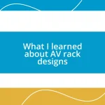 What I learned about AV rack designs