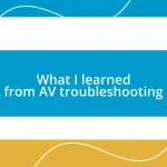 What I learned from AV troubleshooting