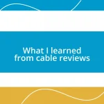 What I learned from cable reviews