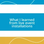 What I learned from live event installations