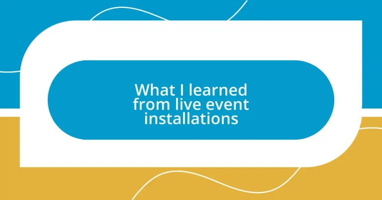 What I learned from live event installations