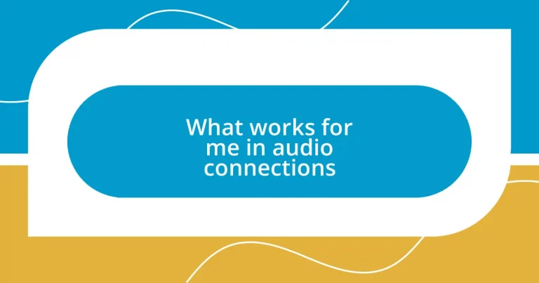 What works for me in audio connections