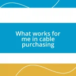 What works for me in cable purchasing