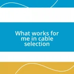 What works for me in cable selection