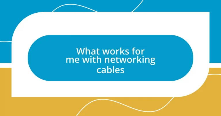 What works for me with networking cables