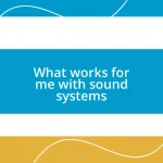 What works for me with sound systems