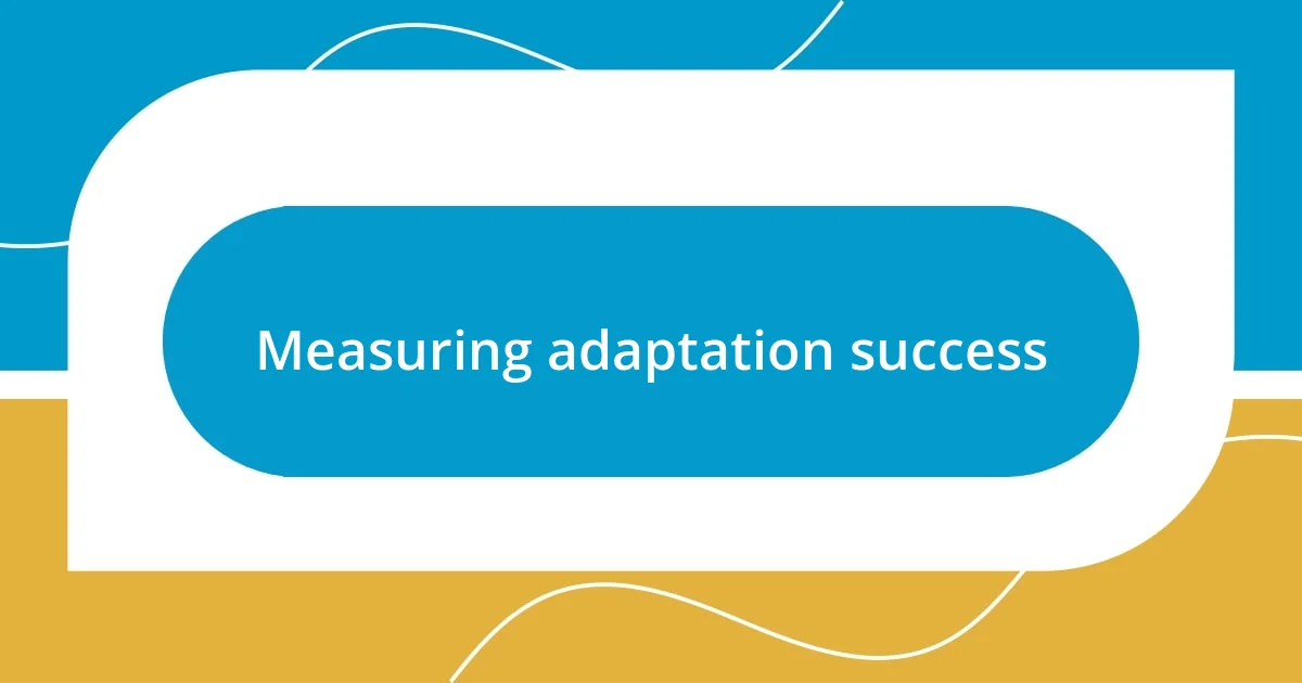 Measuring adaptation success