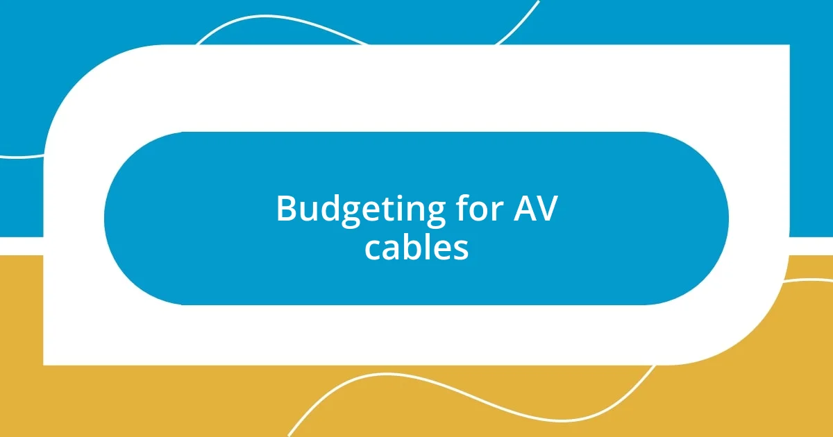 Budgeting for AV cables