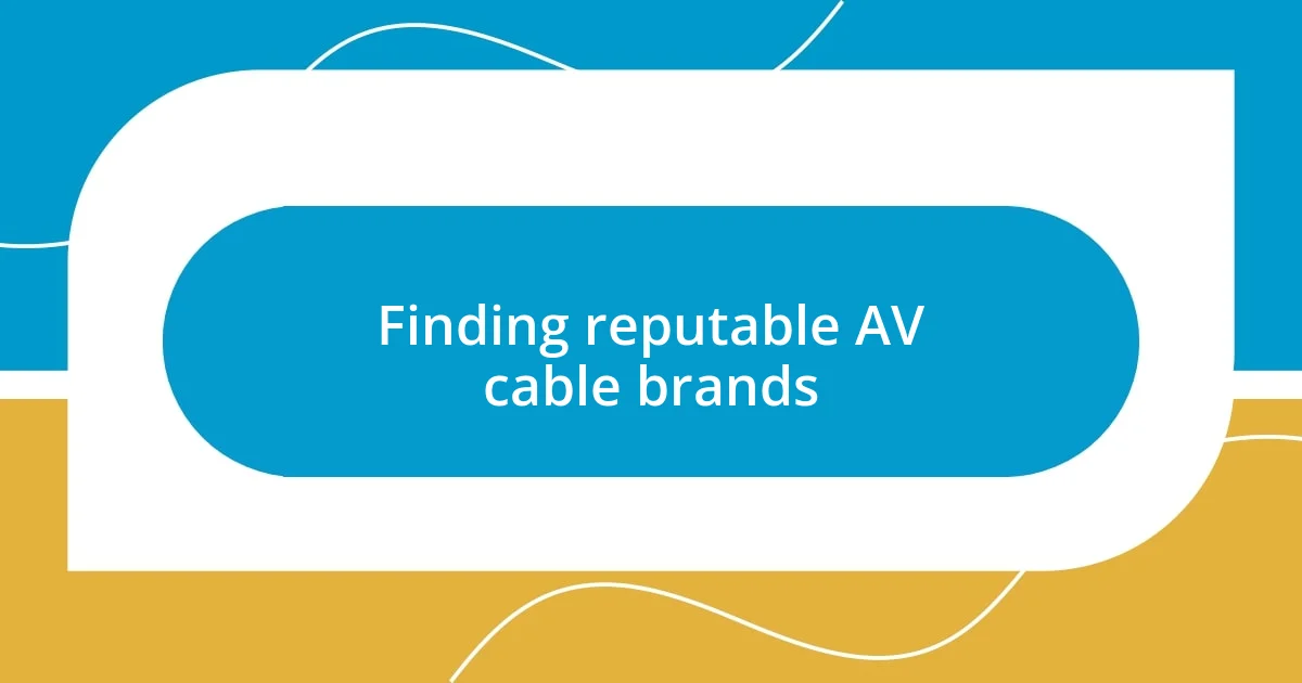 Finding reputable AV cable brands