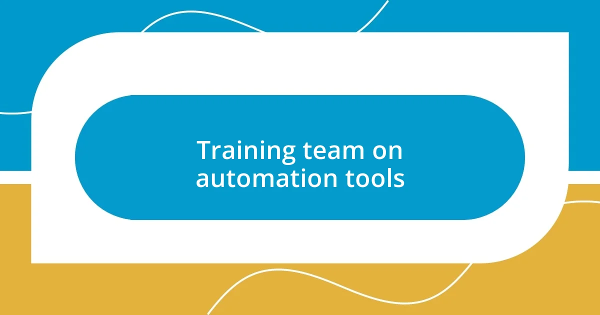 Training team on automation tools