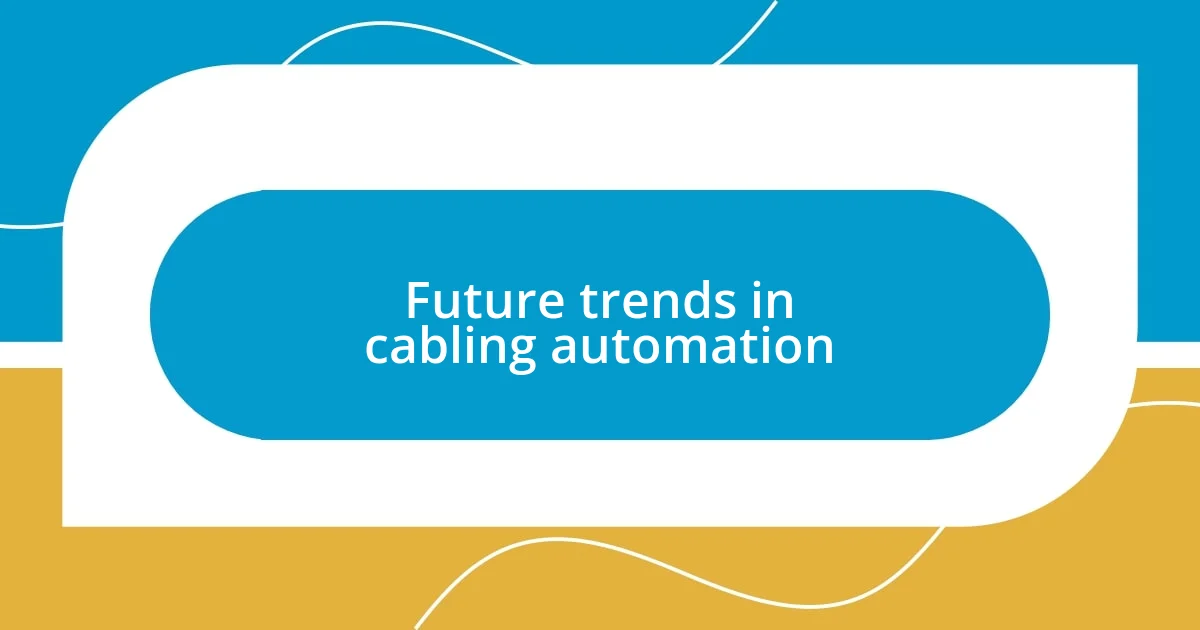 Future trends in cabling automation