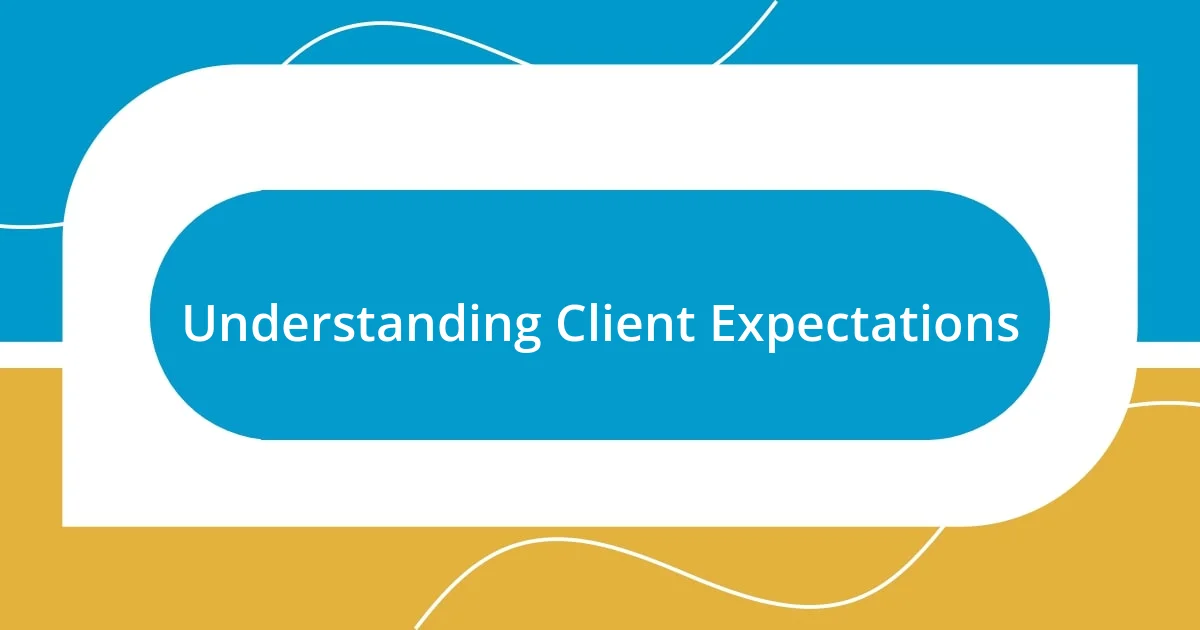 Understanding Client Expectations