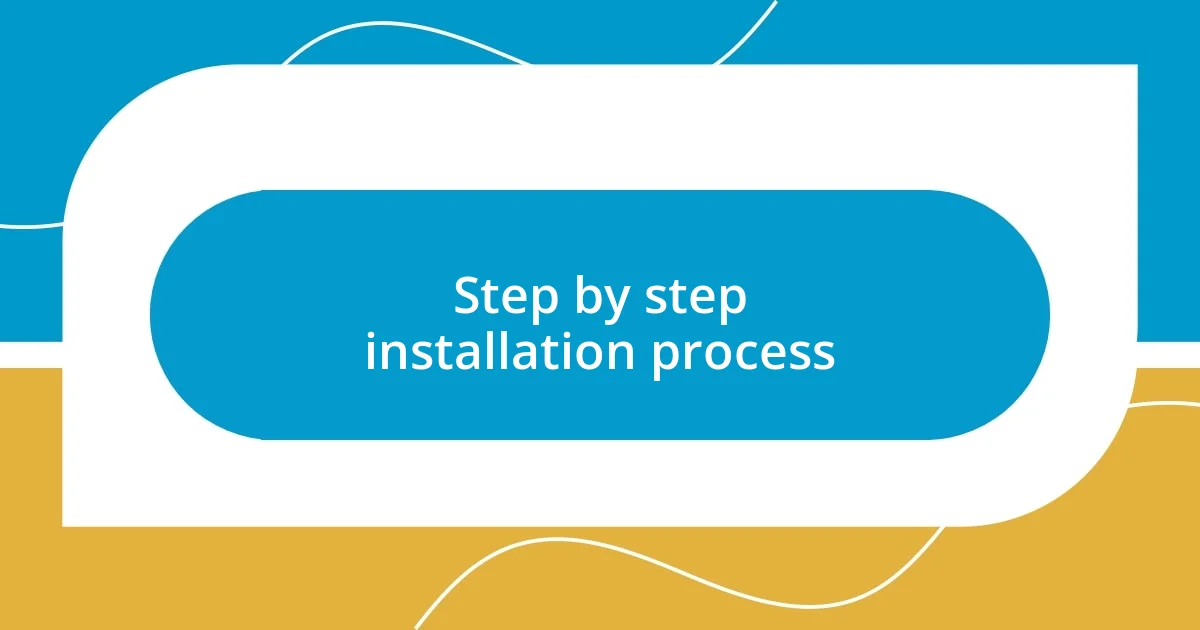 Step by step installation process