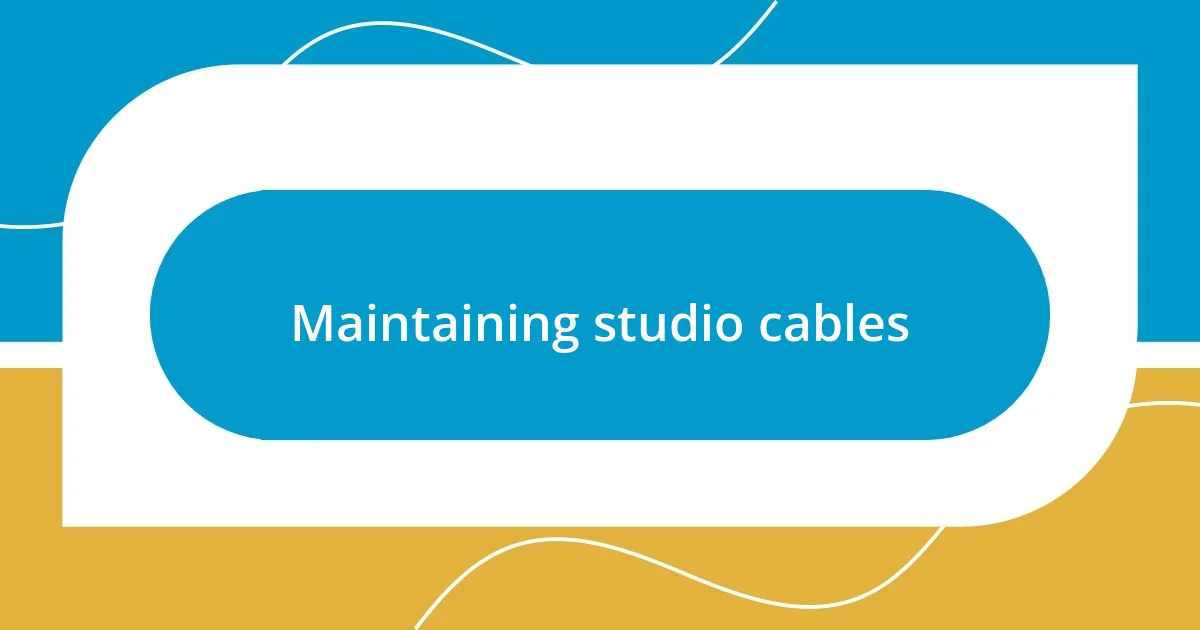 Maintaining studio cables