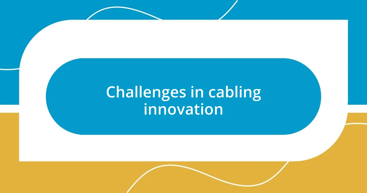 Challenges in cabling innovation