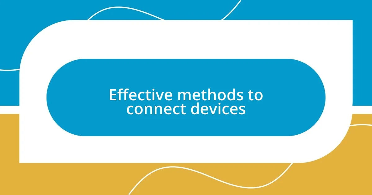 Effective methods to connect devices