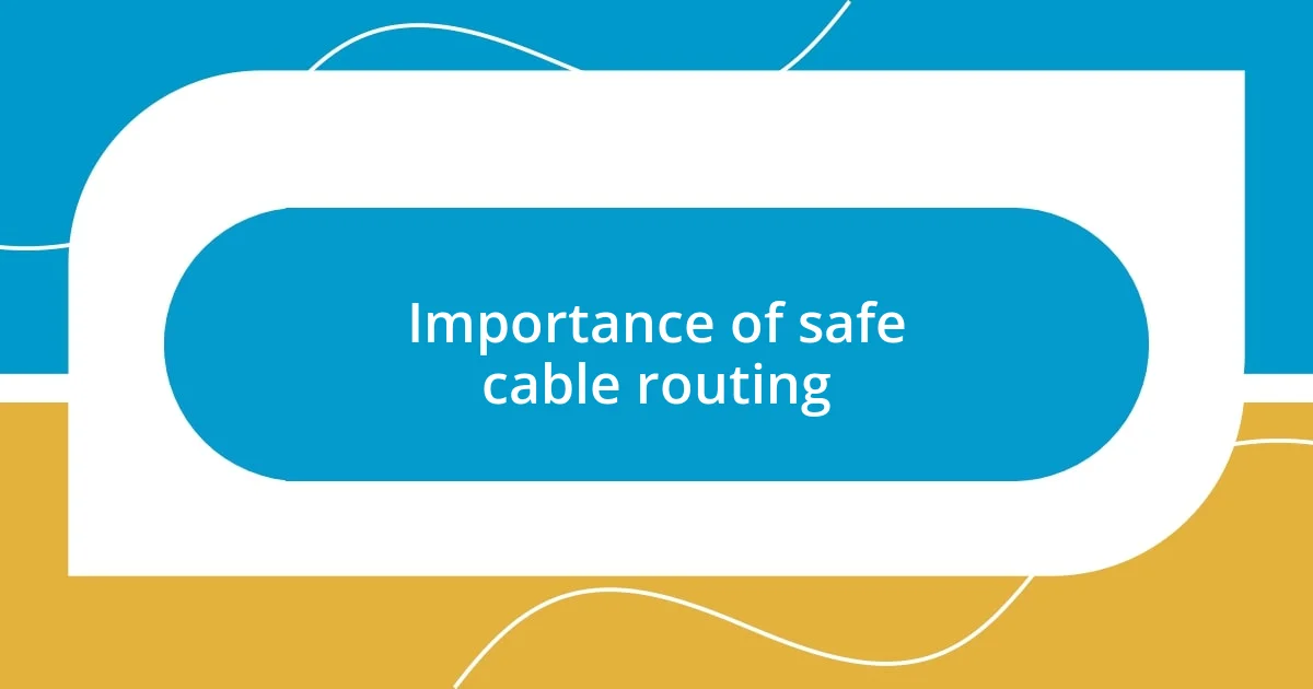 Importance of safe cable routing