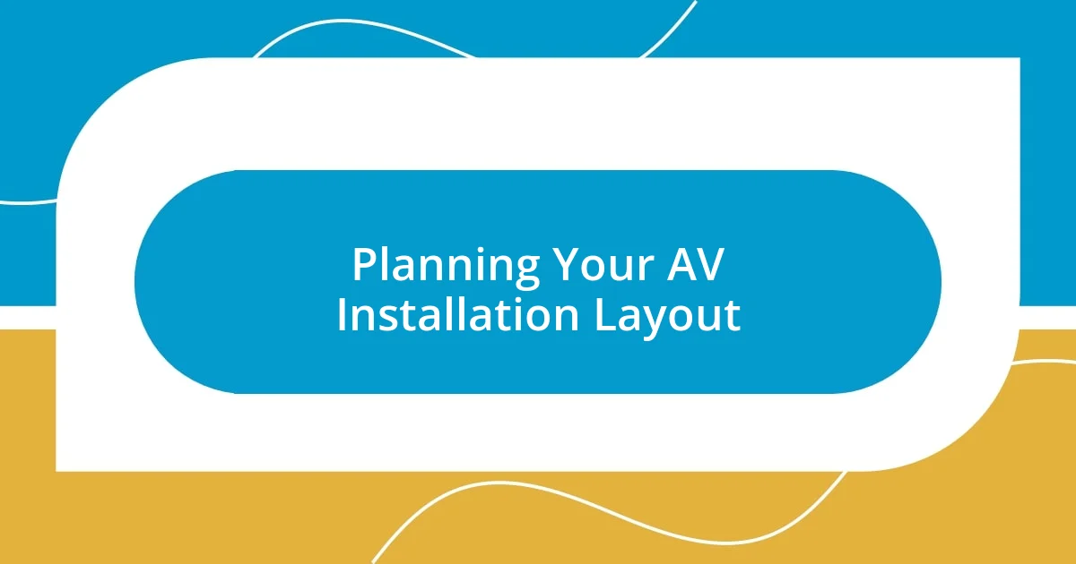 Planning Your AV Installation Layout