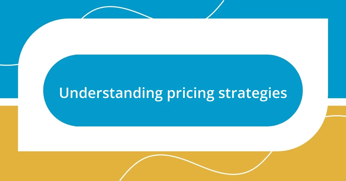 Understanding pricing strategies