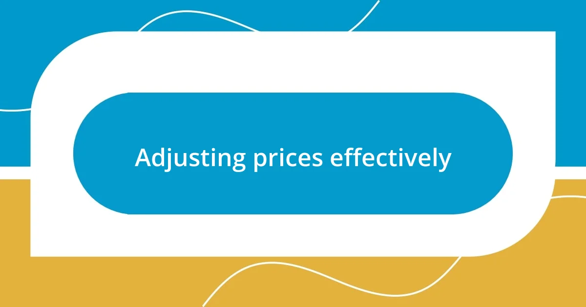 Adjusting prices effectively