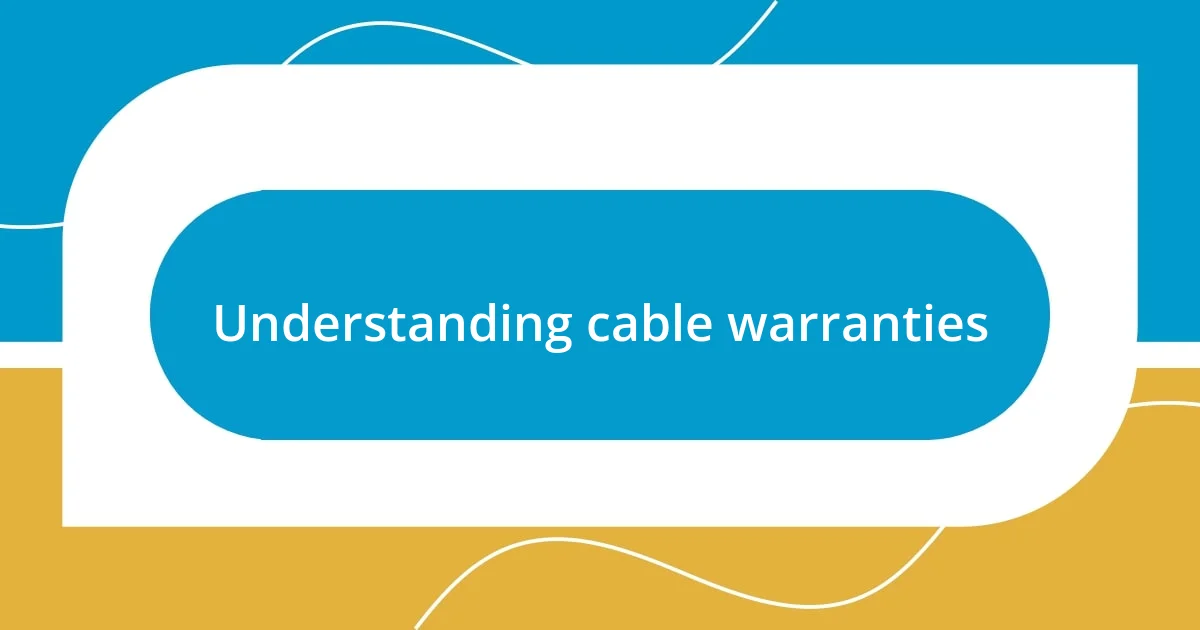 Understanding cable warranties