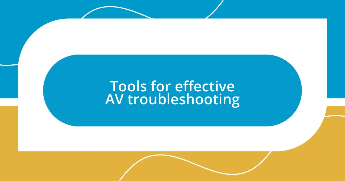 Tools for effective AV troubleshooting