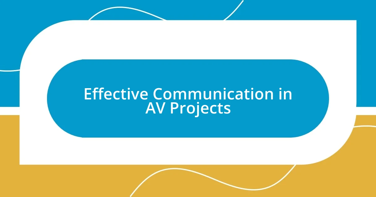 Effective Communication in AV Projects