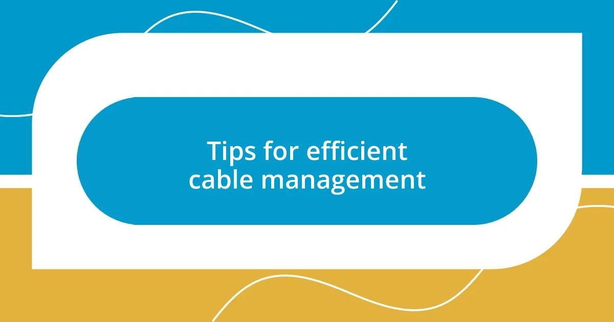 Tips for efficient cable management