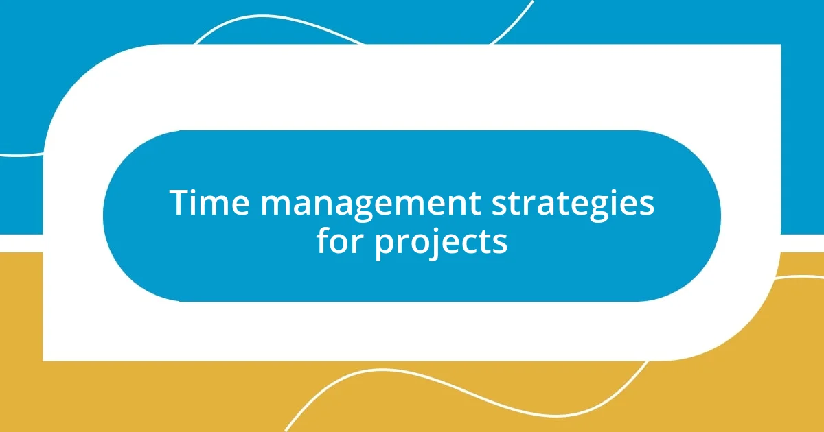 Time management strategies for projects