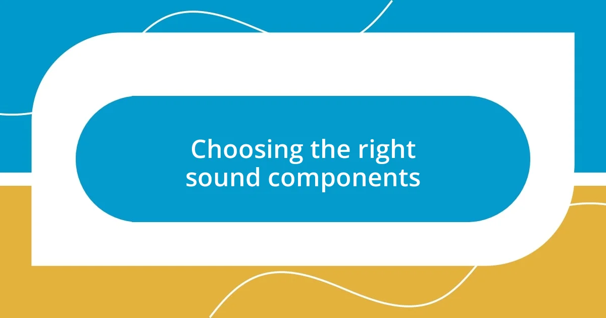 Choosing the right sound components