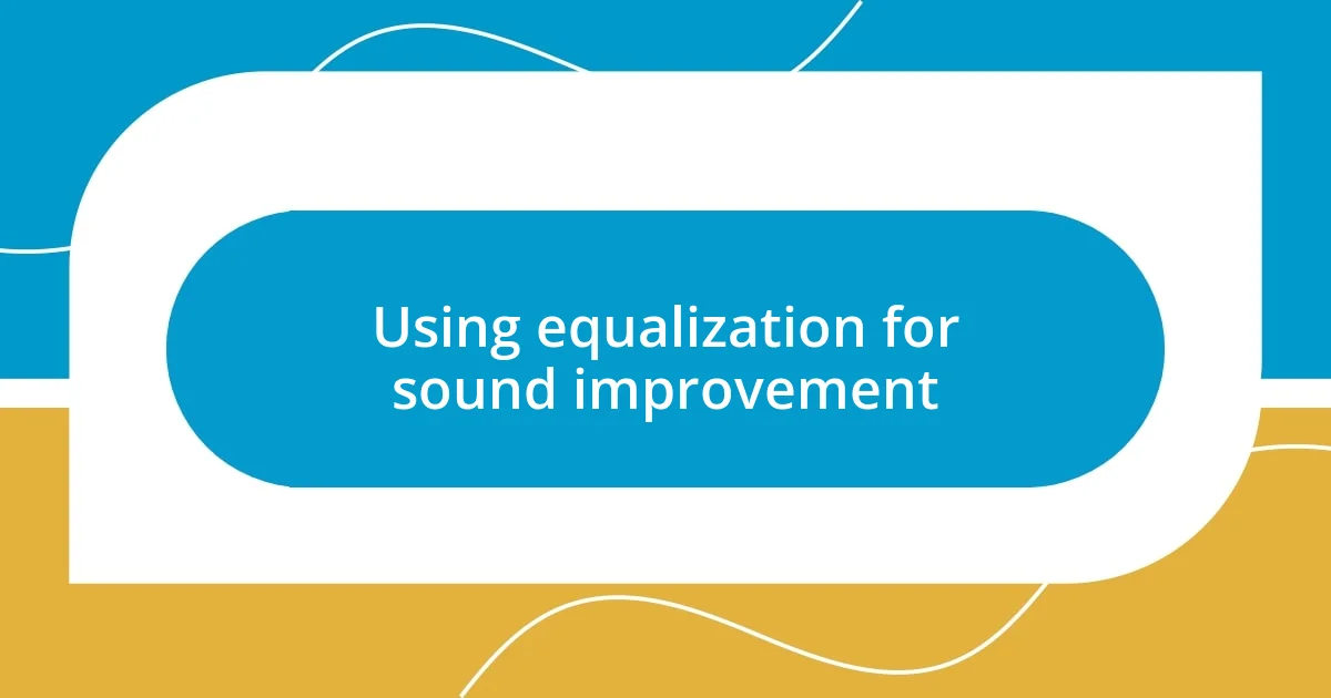 Using equalization for sound improvement